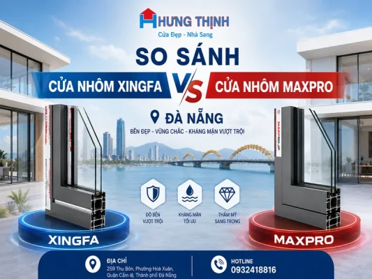 So sánh cửa nhôm xingfa và maxpro Đà Nẵng