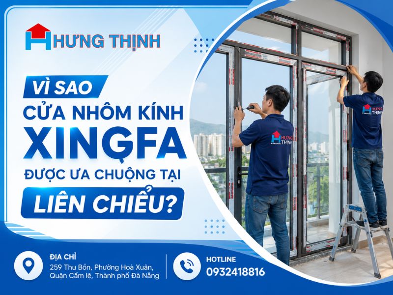 Vì sao cửa nhôm kính Xingfa được ưa chuộng tại Liên Chiểu?